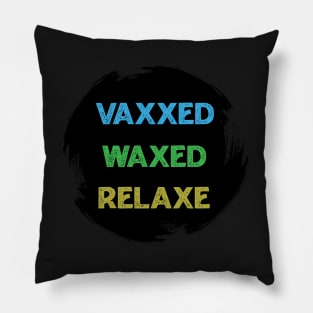 vaxxed waxed relaxed Pillow