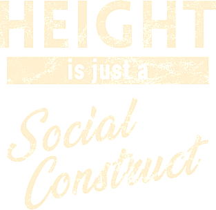 Height is just a Social Construct Magnet