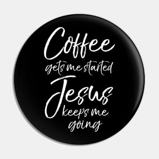 Funny Coffee Gets Me Started Jesus Keeps Me Going Pin