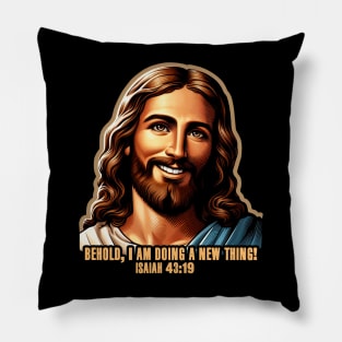 Isaiah 43:19 Behold, I am doing a new thing! Pillow