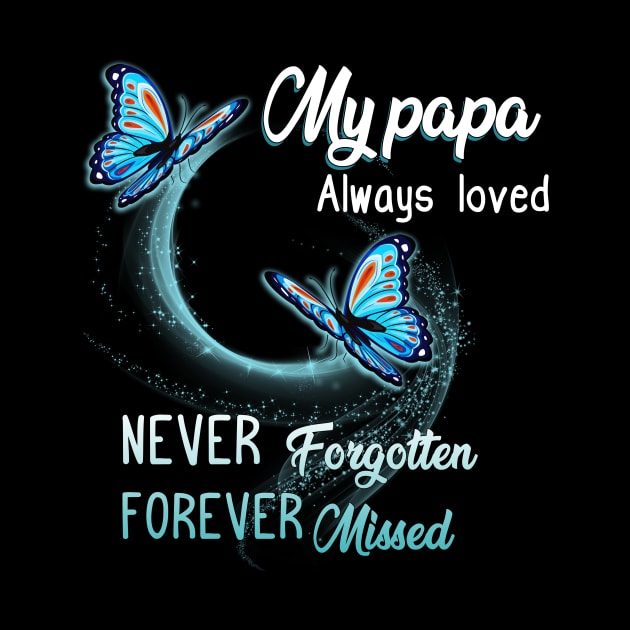 My Papa Always Loved Never Forgotten Never Missed by gotravele store