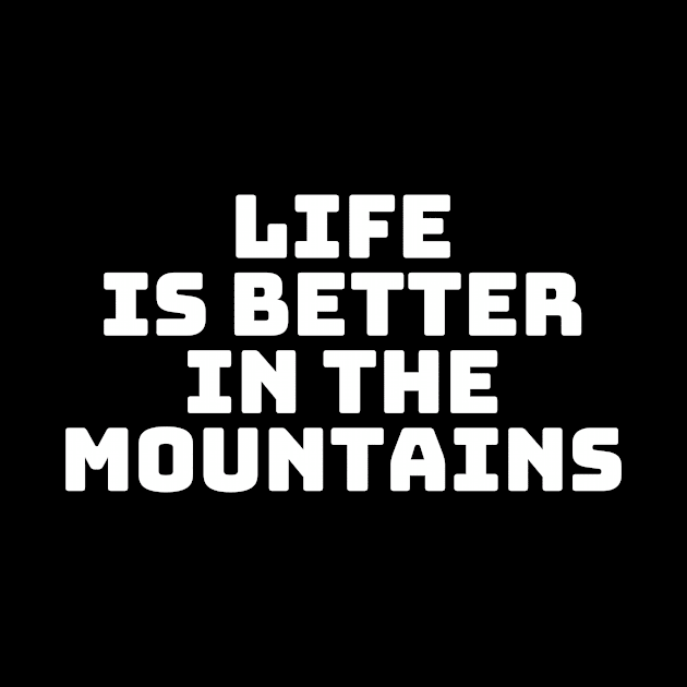 Life Is Better In The Mountains Basic Text White Black Design by Musa Wander