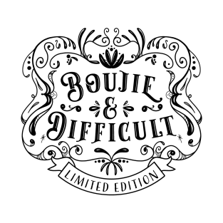 Boujie And Difficult- Limited Edition T-Shirt