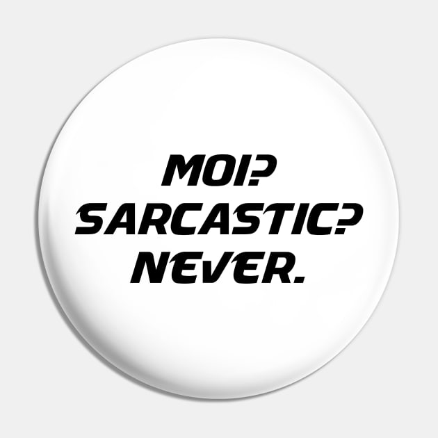 Moi Sarcastic Never - Me Sarcastic Never Funny Humor Sarcasm Attitude T shirt Pin by MADesigns