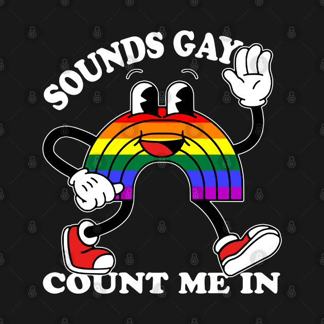 Sounds Gay Count Me In by BonnaVida