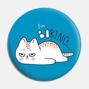 I m boring cat Pin