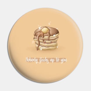 nobody stacks up to you pancake pun Pin