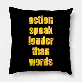 action speak louder than words Pillow