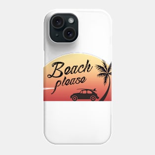 Beach Please. Funny Beach Shirt. Phone Case
