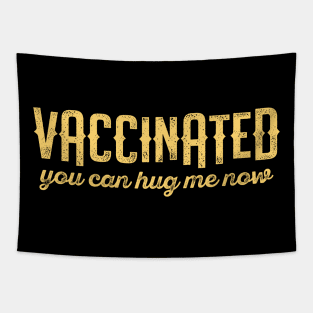 Vaccinated you can hug me now 2021 - Funny vaccine quote Tapestry