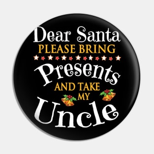 Dear Santa Please Bring Presents And Take My Brother Merry Pin