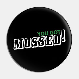 You got Mossed shirt Pin