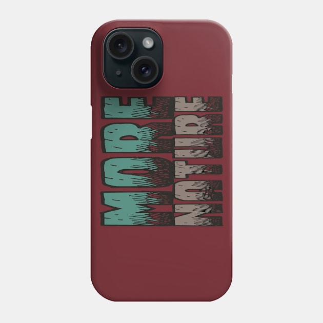 MORE NATURE PROTECTION GIFT SHIRT WILDLIFE LEISURE CAMPING NO.2 Phone Case by KAOZ