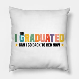 I Graduated Can I Go Back to Bed Now - Funny Design For Graduated Student Pillow