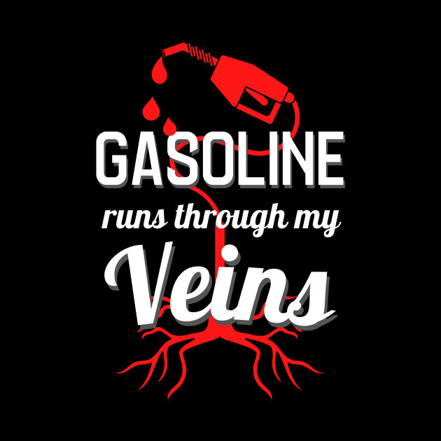 Gasoline Runs Through My Veins Car Lover Mechanic by Foxxy Merch