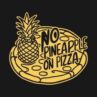 No pineapple on pizza T-Shirt