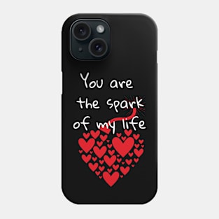 You are the spark of my life Phone Case