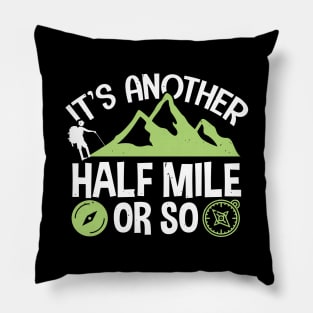 Funny Hiking Gift, It's Another Half Mile Or So Pillow