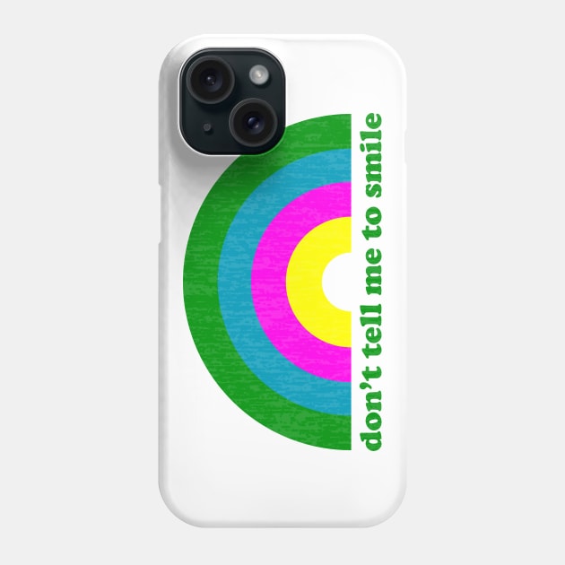 Don't Tell Me to Smile Phone Case by Xanaduriffic