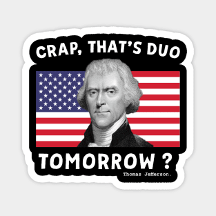 Crap That's Due Tomorrow Thomas Jefferson Funny 4th Of July Magnet