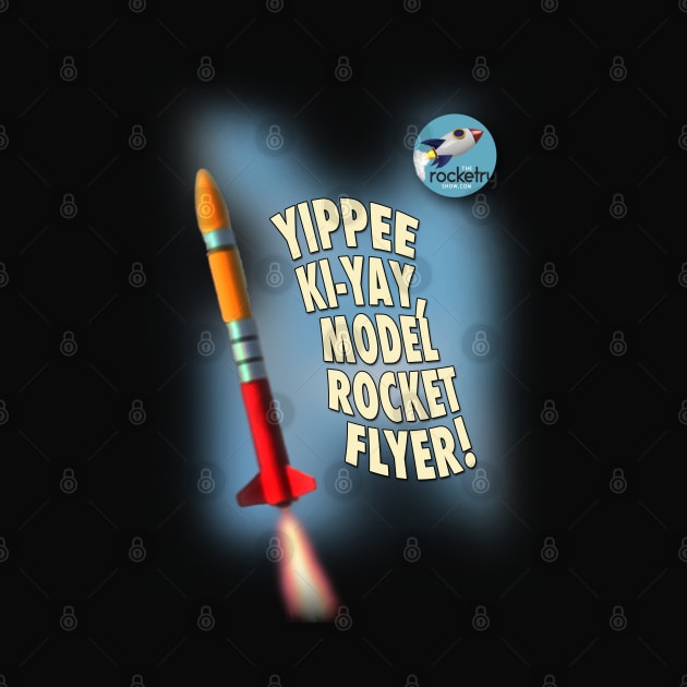 Yippee Ki-Yay, Model Rocket Flyer by PAG444