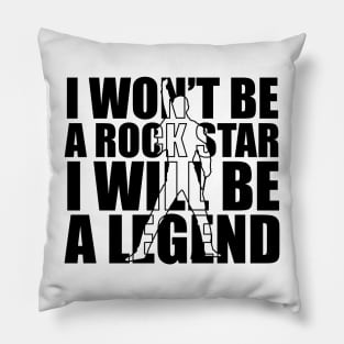 I won't be a rockstar i will be a legend Pillow