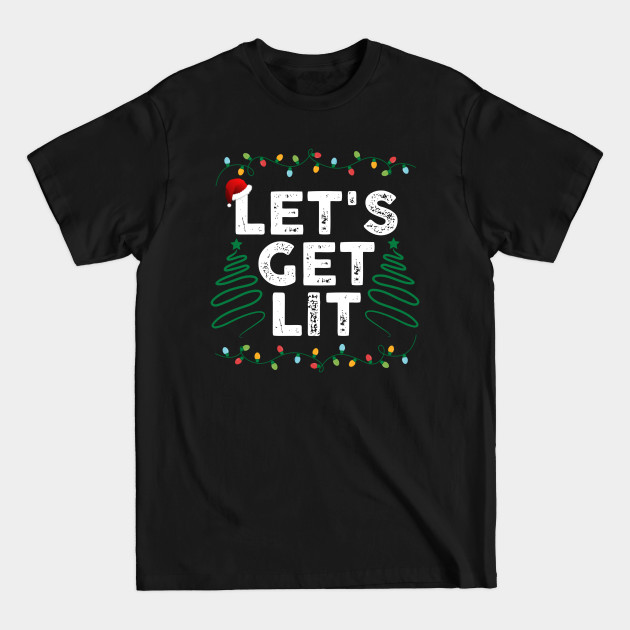 lets get lit - Lets Get Lit - T-Shirt