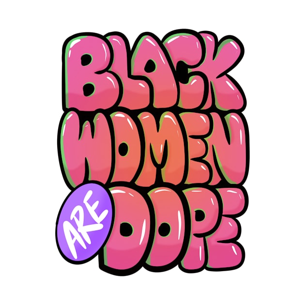 Black Women Are Dope by kiraJ