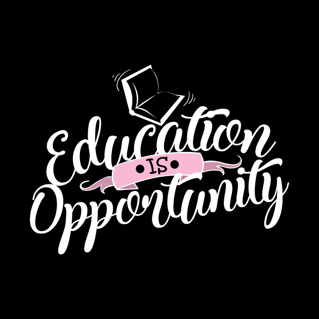 'Education Is Opportunity' Education Shirt by ourwackyhome