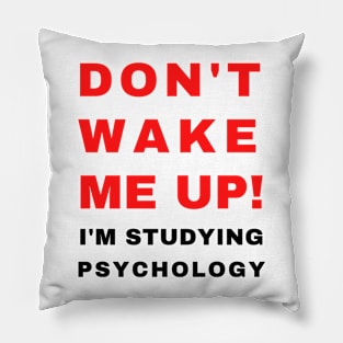 Don't Wake Me Up I'm Studying Psychology | College Humor Gift for Psychology Student Pillow