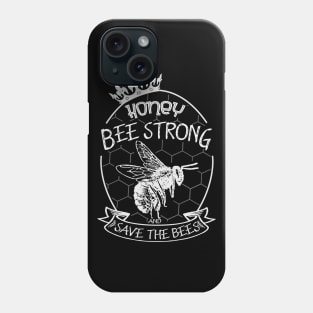 Honey be strong and save the bees Phone Case