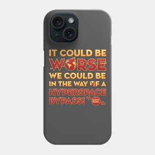 It Could Be Worse We Could be in The Way of a Hyperspace Bypass Phone Case