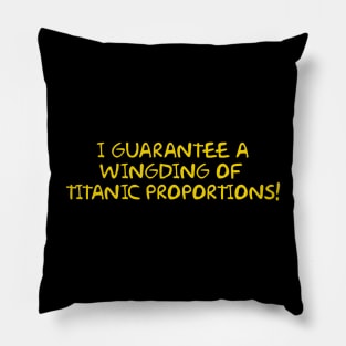 I guarantee a wingding of titanic proportions! Pillow