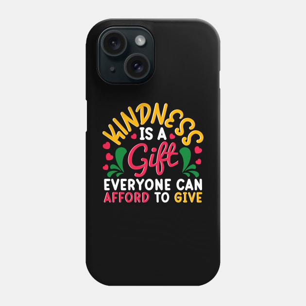 Kindness Is a Gift Everyone Can Afford To Give Cute Goodness Phone Case by Proficient Tees