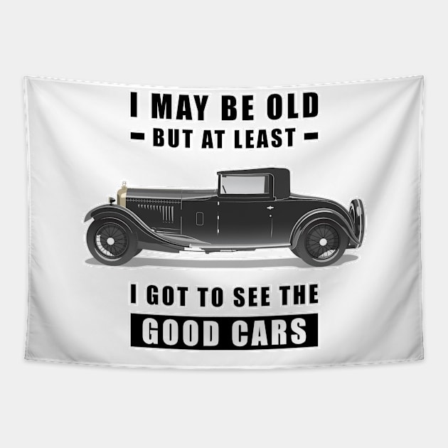 I May Be Old But At Least I Got To See The Good Cars - Funny Car Quote Tapestry by DesignWood Atelier