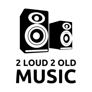 2 Loud 2 Old Music - Black Logo T-Shirt