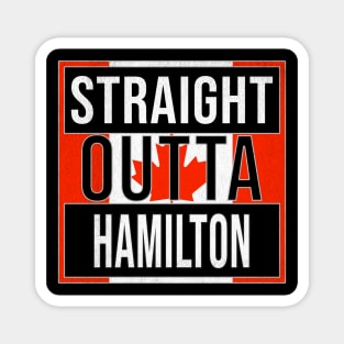 Straight Outta Hamilton - Gift for Canadian From Hamilton Ontario Magnet