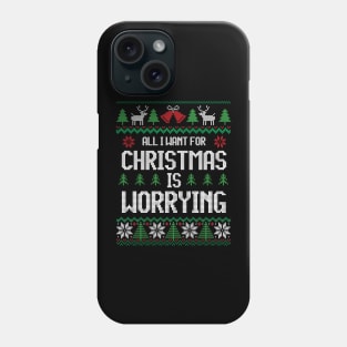 All I Want For Christmas Is Worrying - Anxiety Phone Case