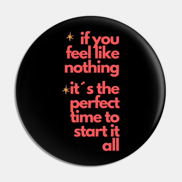 "If You Feel Like Nothing, It's the Perfect Time to Start It All" - Inspire Your Rebirth! Pin by TeeandecorAuthentic