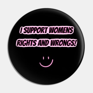 I Support Womens Rights And Wrongs Pin