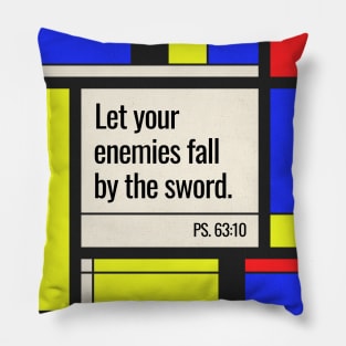 Let your enemies fall by the sword (Ps. 63:10). Pillow