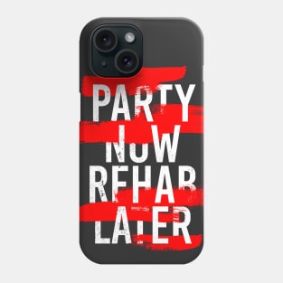 PARTY NOW REHAB LATER Phone Case