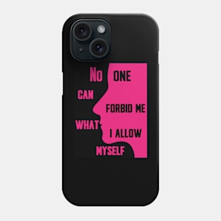 No one can forbid me what I allow myself Phone Case