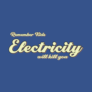 Electricity Will Kill You 2 T-Shirt