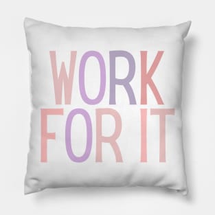 Work for it - Motivational and Inspiring Work Quotes Pillow