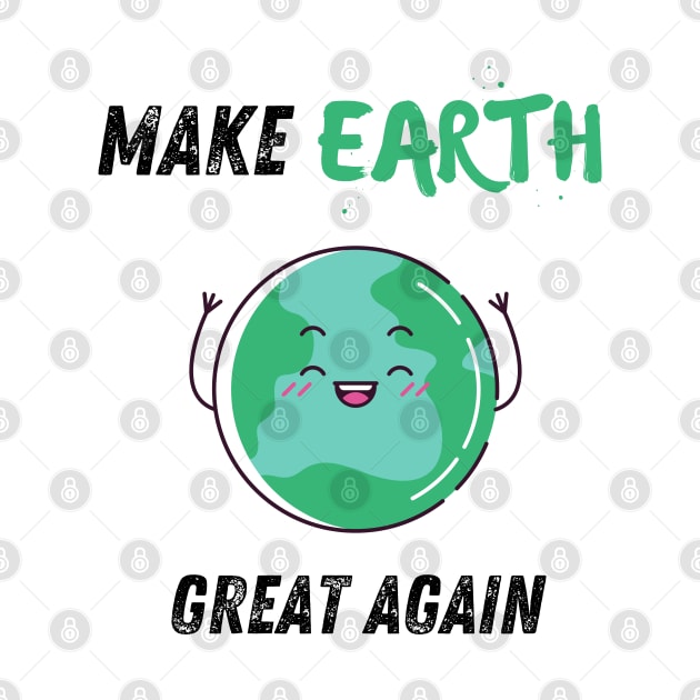 Make earth great again by Shirt Vibin