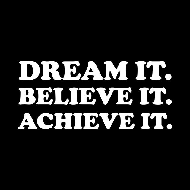 Dream it. Believe it. Achieve it  - white text by NotesNwords