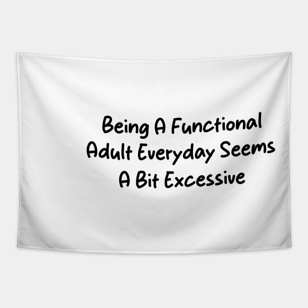 Being A Functional Adult Everyday Seems A Bit Excessive Funny Women Adulting Tapestry by soukai