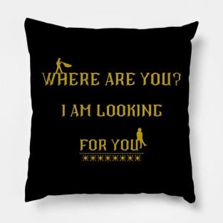 i am lookig for you Pillow