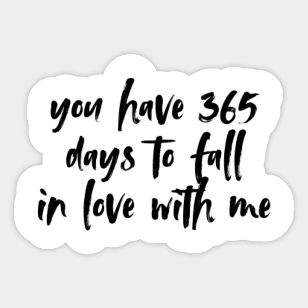 You Have 365 Days To Fall In Love 365 Days Sticker Teepublic